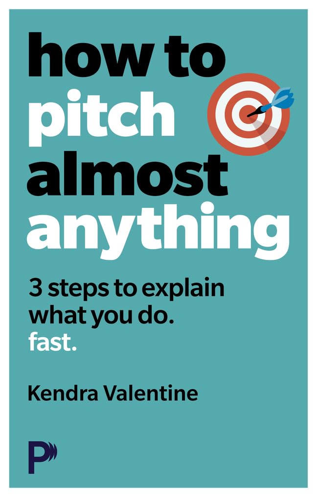 How to Pitch (Almost) Anything: 3 steps to explaining what you do. Fast.