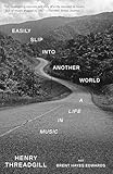 Easily Slip into Another World: A Life in Music