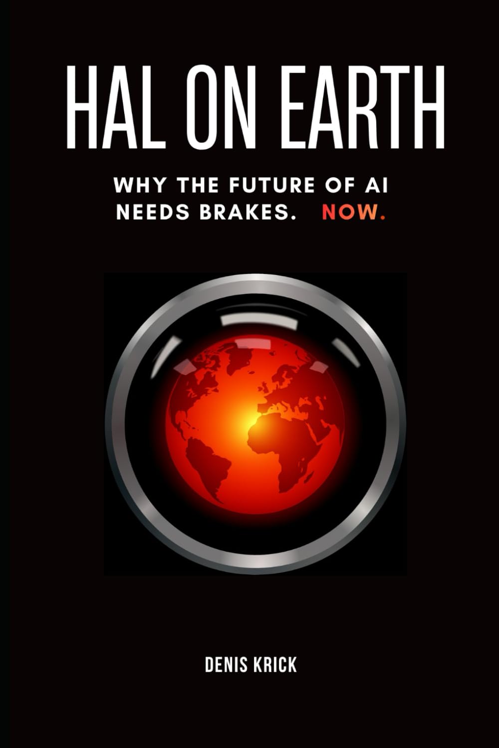 HAL ON EARTH: Why the Future of AI Needs Brakes