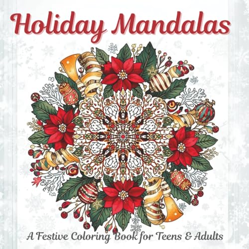 Holiday Mandalas for Teens & Adults: �g30 Festive Mandalas for Relaxation and Mindful Coloring ? Snowflakes, Ornaments, Reindeer,