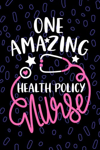 One Amazing Health Policy Nurse: Blank Lined Journal Notebook for Registered Healthcare Policy Nurse RN, Future Public Health Nurse Practitioner NP, ... Health Nursing Student Graduation Gift Diary