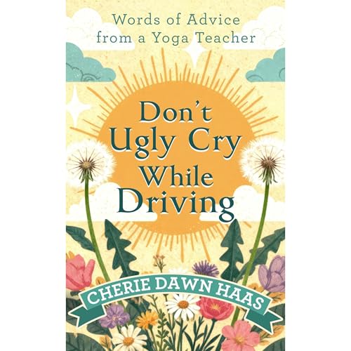 Don't Ugly Cry While Driving Audiolibro Por Cherie Dawn Haas arte de portada
