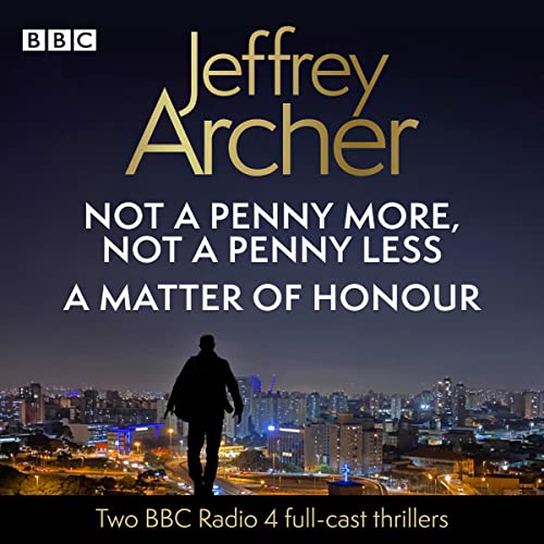 Jeffrey Archer: Not a Penny More, Not a Penny Less & A Matter of Honour: 2 BBC Radio 4 Full-Cast Thrillers