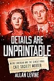 Details Are Unprintable: Wayne Lonergan and the Sensational Cafe Society Murder