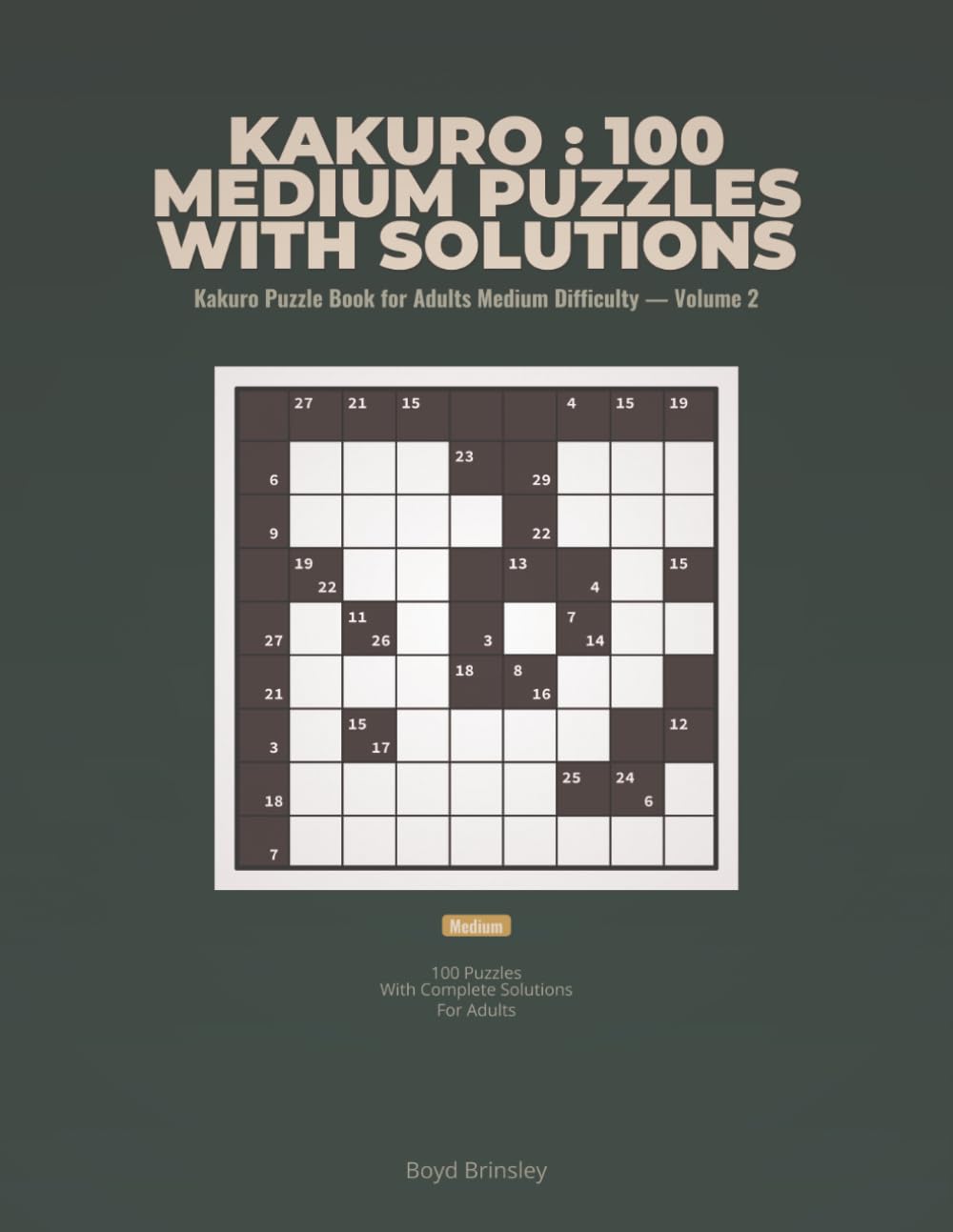 Kakuro : 100 Medium Puzzles with Solutions: Kakuro Puzzle Book for Adults Medium Difficulty — Volume 2