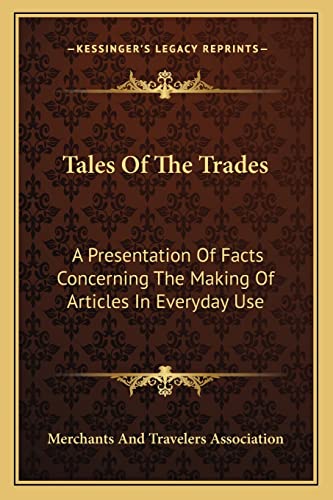 Tales Of The Trades: A Presentation Of Facts Concerning The Making Of Articles In Everyday Use