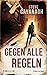 Produktbild Gegen alle Regeln: Thriller: Thriller. Deutsche Erstausgabe (Eddie Flynn, Band 2)