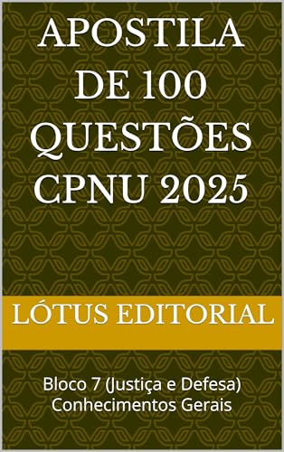 Apostila de 100 Questões CPNU 2025 : Bloco 7 (Justiça e Defesa) Conhecimentos Gerais