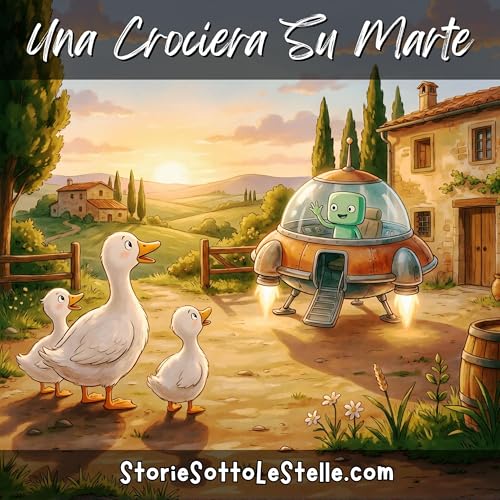Crociera su Marte | Tre Paperelle in Viaggio | Scritta da Lucia & Marco Ciappelli (Versione in Italiano) | Storie Sotto Le Stelle Podcast | Storie Brevi Per Bambini E Sognatori Di Ogni Et&agrave;