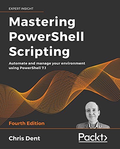 Mastering PowerShell Scripting: Automate and manage your environment using PowerShell 7.1, 4th Edition (English Edition)