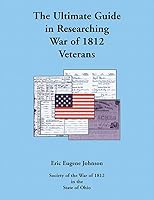 The Ultimate Guide in Researching War of 1812 Veterans 0788428128 Book Cover