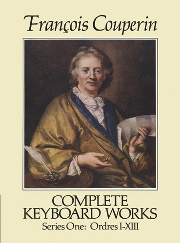 Complete Keyboard Works (Series one : ordres i-xiii) (Dover Music for Piano) by Couperin, Francois published by Dover Publications Inc. (2009)      Paperback Bunko