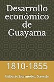 Desarrollo econ&Atilde;&sup3;mico de Guayama: 1810-1855 (Spanish Edition)