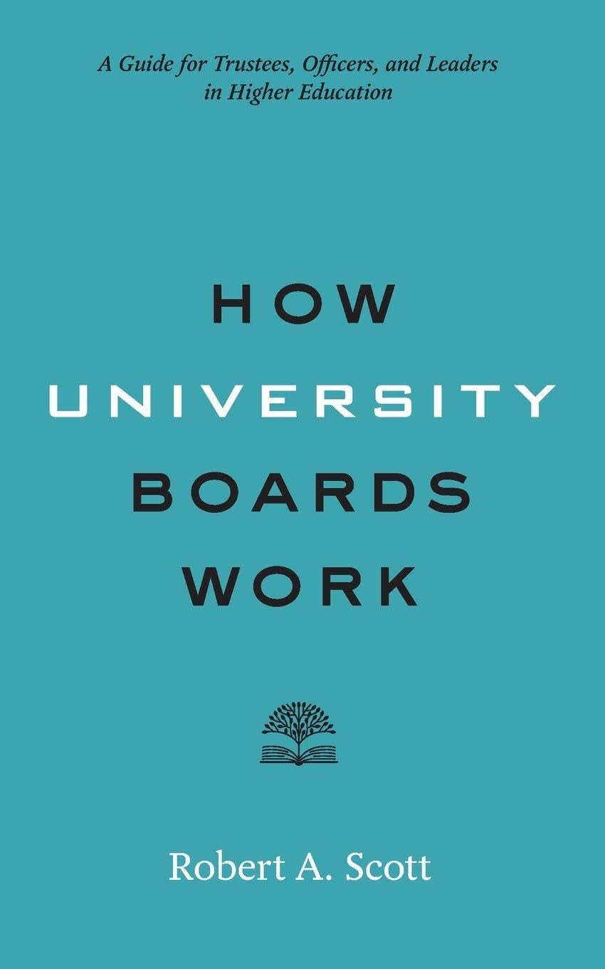 How University Boards Work: A Guide for Trustees, Officers, and Leaders in Higher Education