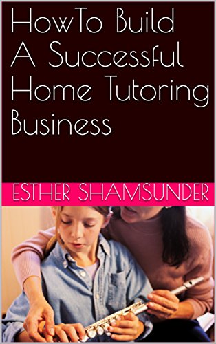 HowTo Build A Successful Home Tutoring Business