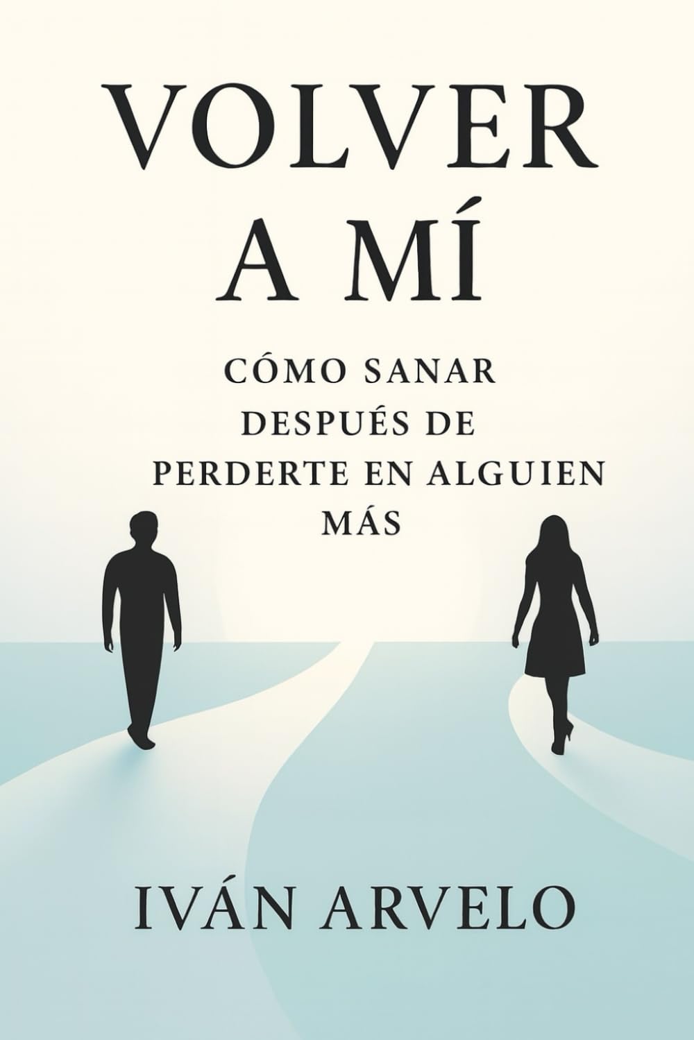 VOLVER A MI: Cómo sanar después de perderte en alguien más