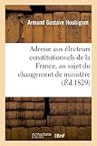  Adresse Aux Électeurs Constitutionels de la France, Au Sujet Du Changement de Ministère (Sciences Sociales)