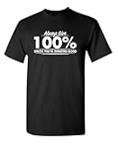 Always Give Hundred Percent Funny Graphic Tee | Bold Sarcastic Humor Mens T-Shirts | Graphic Novelty Sarcastic Funny T Shirt