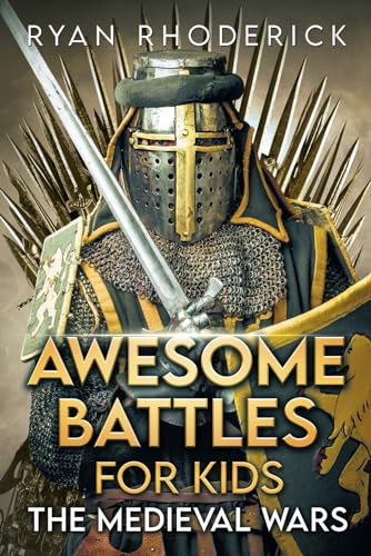 Awesome Battles for Kids: The Medieval Wars