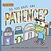 Do You Have Any Patience?
