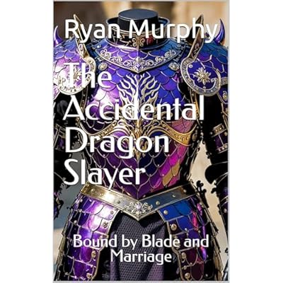 The Accidental Dragon Slayer: Bound by Blade and Marriage