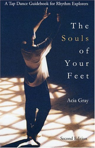 The Souls of Your Feet: A Tap Dance Guidebook for Rhythm...