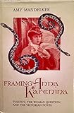 FRAMING ANNA KARENINA: TOLSTOY, WOMEN QUESTION, & VICTORIAN NOV (THEORY INTERPRETATION NARRATIV)