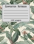 Composition Notebook for high school, college and University students: Leaves themed 120 pages composition notebook for school subjects, lined paper.