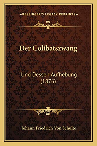 Der Colibatszwang: Und Dessen Aufhebung (1876) (German Edition)