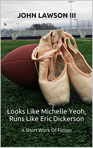 Looks Like Michelle Yeoh, Runs Like Eric Dickerson: A Short Work Of Fiction (English Edition)