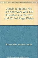 Jacob Jordaens: His Life and Work with 140 Illustrations in the Text, and 32 Full Page Plates B000QSM0RC Book Cover