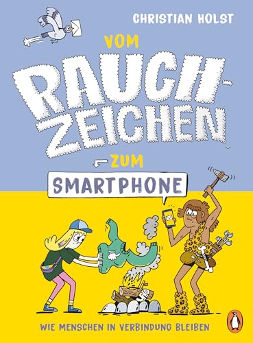Vom Rauchzeichen zum Smartphone: Unterhaltsames Sachbuch ab 9 Jahren zum Thema Kommunikation