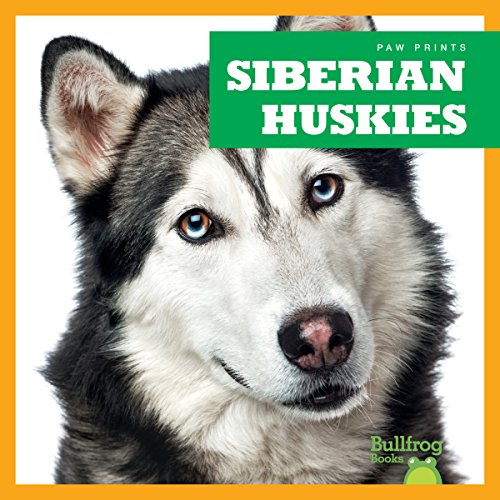 Siberian Huskies (Bullfrog Books: Paw Prints)