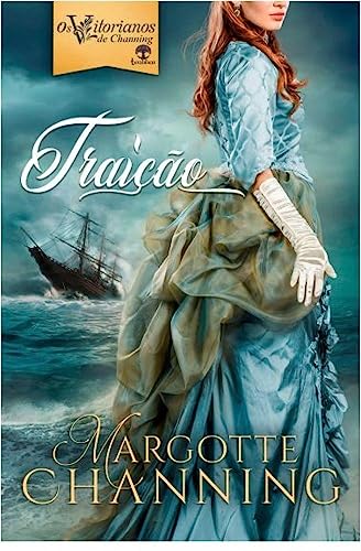 Traição (os Vitorianos de Channing Livro 1) - Margotte Channing/Denise Escher