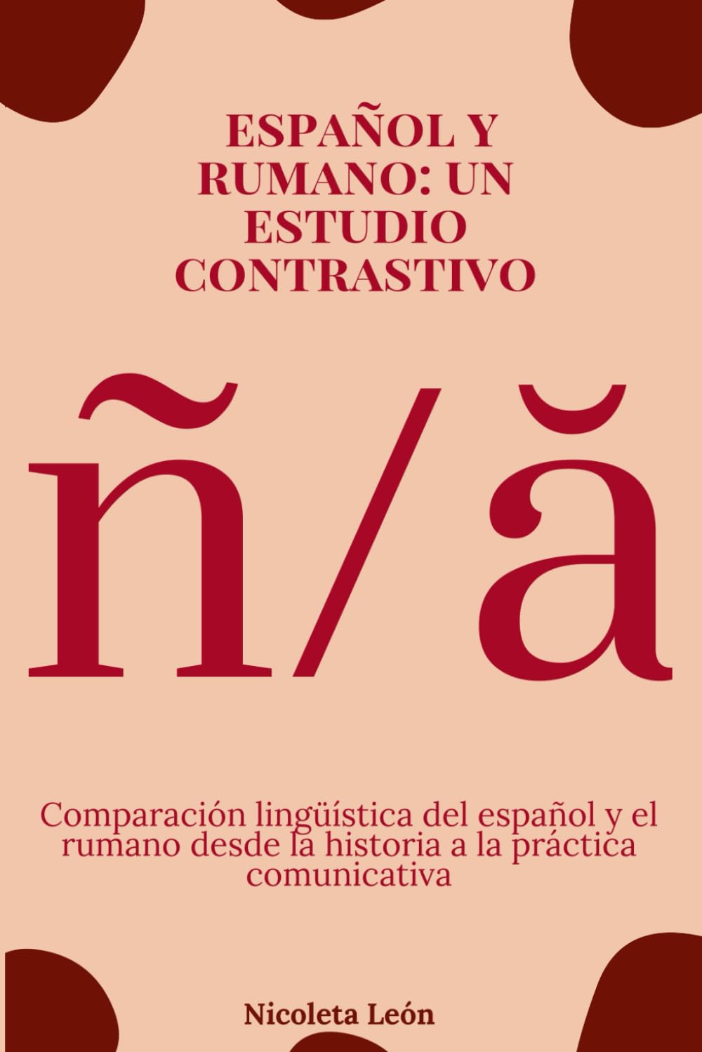 ESPAÑOL Y RUMANO: UN ESTUDIO CONTRASTIVO: COMPARACIÓBN LINGÜÍSTICA DEL ESPAÑOL Y EL RUMANO DESDE LA HISTORIA A LA PRÁCTICA COMUNICATIVA