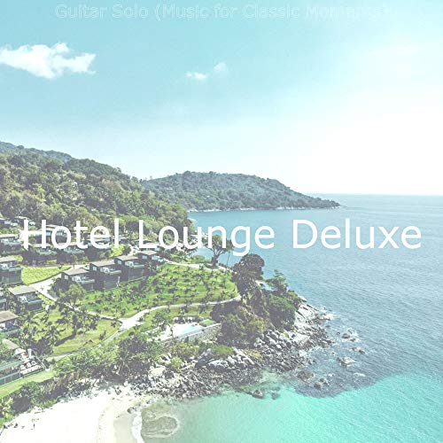 Play Guitar Solo (Music for Classic Moments) by Hotel Lounge Deluxe on ...