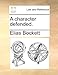 A Character Defended. - Bockett, Elias