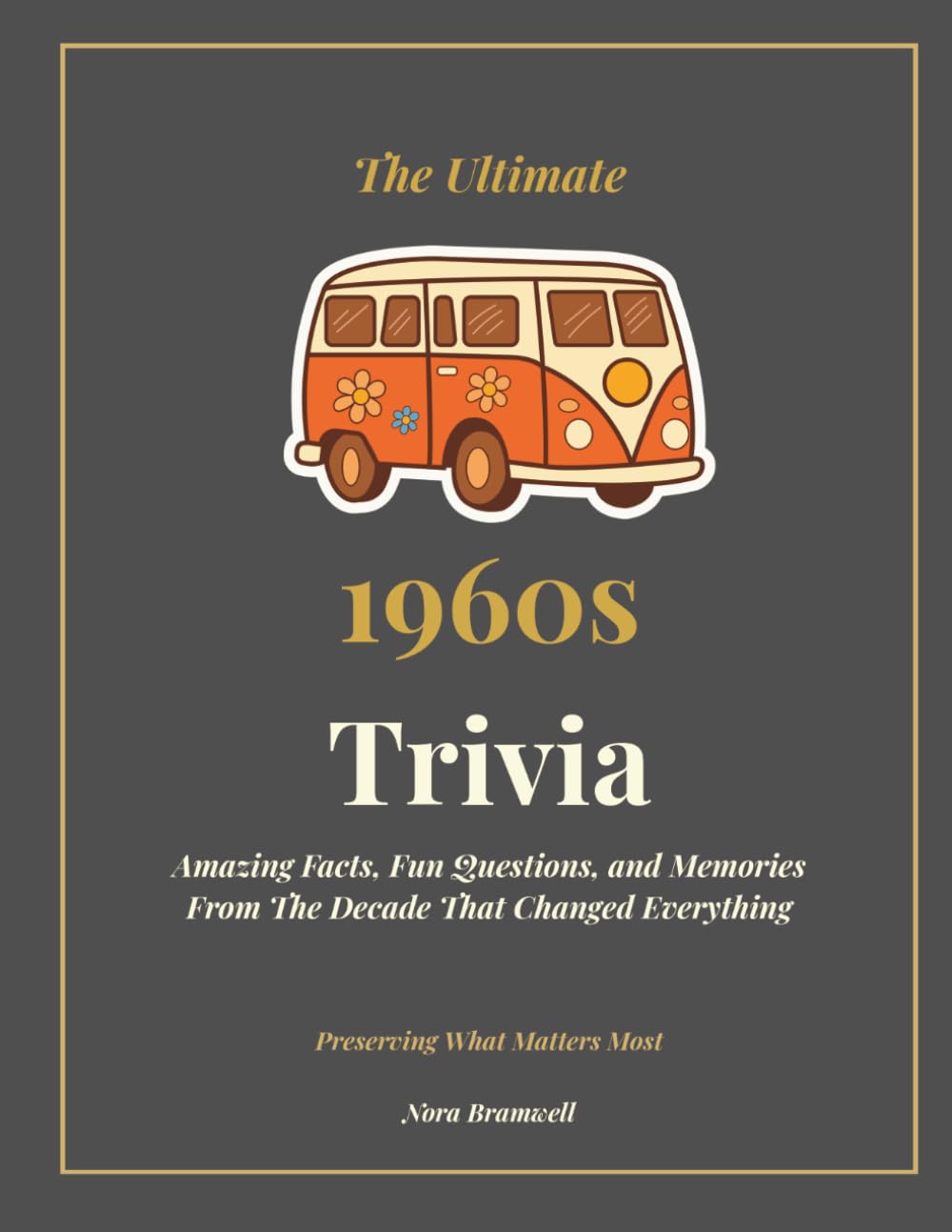 The Ultimate 1960s Trivia: Amazing Facts, Fun Questions, and Memories From the Decade That Changed Everything