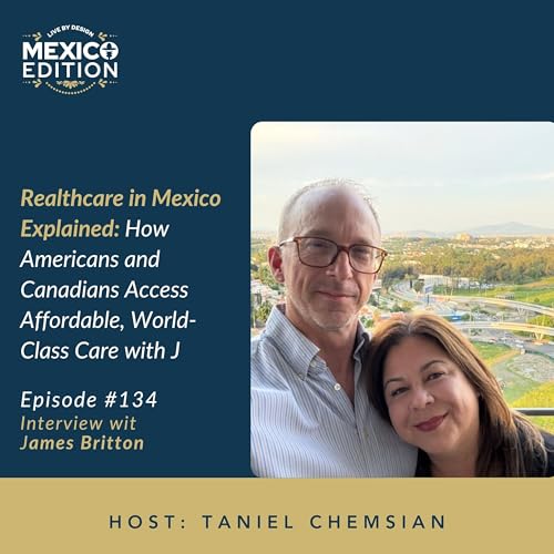 Healthcare in Mexico Explained: How Americans and Canadians Access Affordable, World-Class Care with James Britton