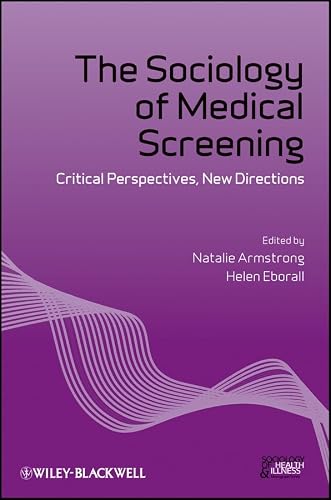 The Sociology of Medical Screening: Critical Perspectives, New Directions (Sociology of Health and Illness Monographs)