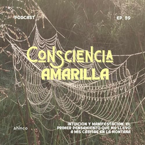 59. Intuici&oacute;n y Manifestaci&oacute;n: El Primer Pensamiento que me Llev&oacute; a Mis Casitas en la Monta&ntilde;a copertina