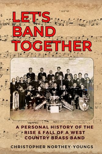 Couverture de Let's Band Together: A Personal History of the Rise & Fall of a Westcountry Brass Band