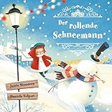 Der rollende Schneemann: Eine herzerwärmende Schneemannjagd | Winter- & Weihnachtsbilderbuch zum Vorlesen für Kinder von 3–8 Jahren (Die Serie der Rollenden)