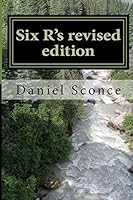 Six R's revised edition: A journey into the poetry of Daniel Sconce 1500605069 Book Cover