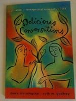 Delicious Conversations Arriving at Unexpected Moments of Joy 0977826988 Book Cover