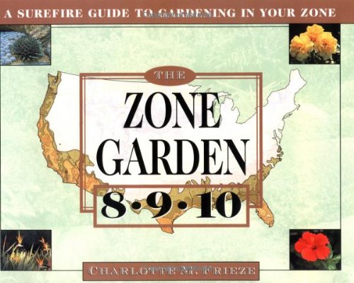 The ZONE GARDEN: A SUREFIRE GUIDE TO GARDENING IN ZONES