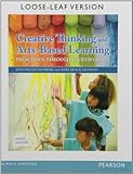 Creative Thinking and Arts-Based Learning: Preschool Through Fourth Grade, Loose-Leaf Version (6th Edition)