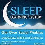 Cover of Get Over Social Phobias and Anxiety, Build Social Confidence with Hypnosis, Meditation, Relaxation, and Affirmations