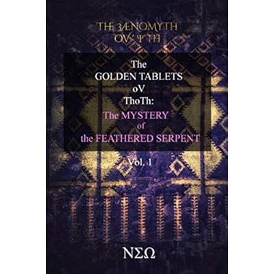 The Golden Tablets: The Mystery of the Feathered Serpent VOLUME ONE