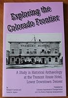 Exploring the Colorado Frontier, A Study in Historical Archaeology at the Tremon B000PCH5GU Book Cover